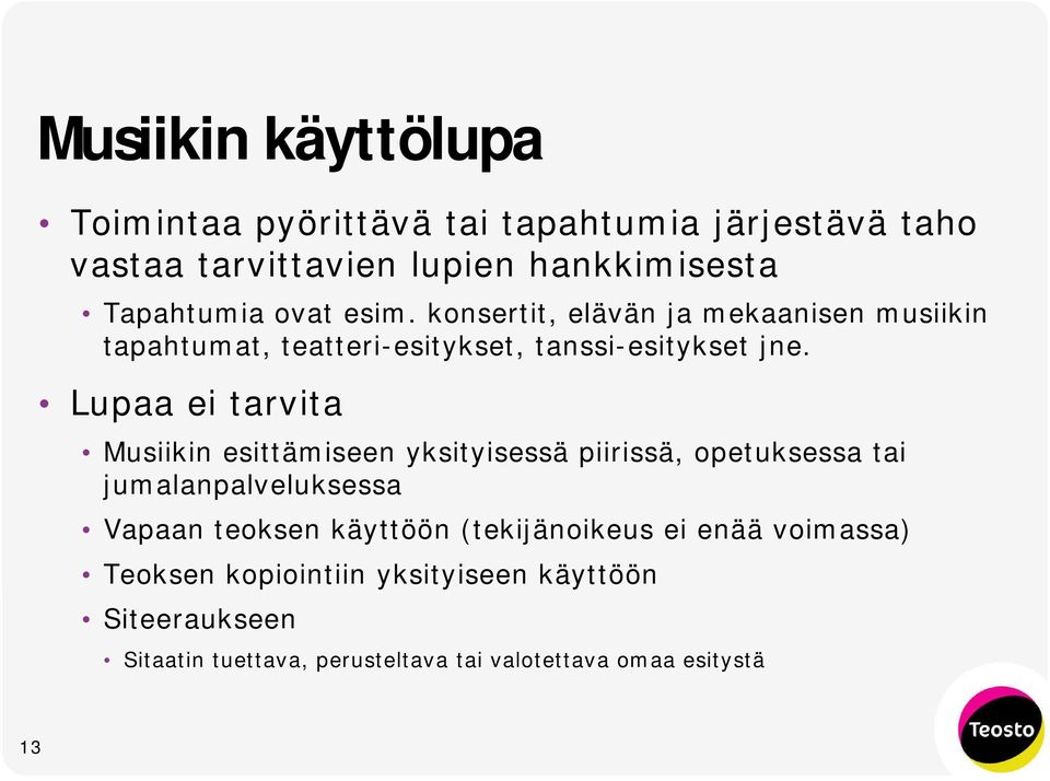 Lupaa ei tarvita Musiikin esittämiseen yksityisessä piirissä, opetuksessa tai jumalanpalveluksessa Vapaan teoksen käyttöön