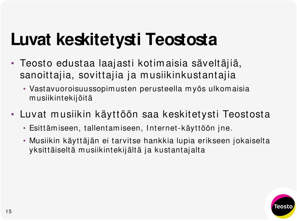 musiikin käyttöön saa keskitetysti Teostosta Esittämiseen, tallentamiseen, Internet-käyttöön jne.