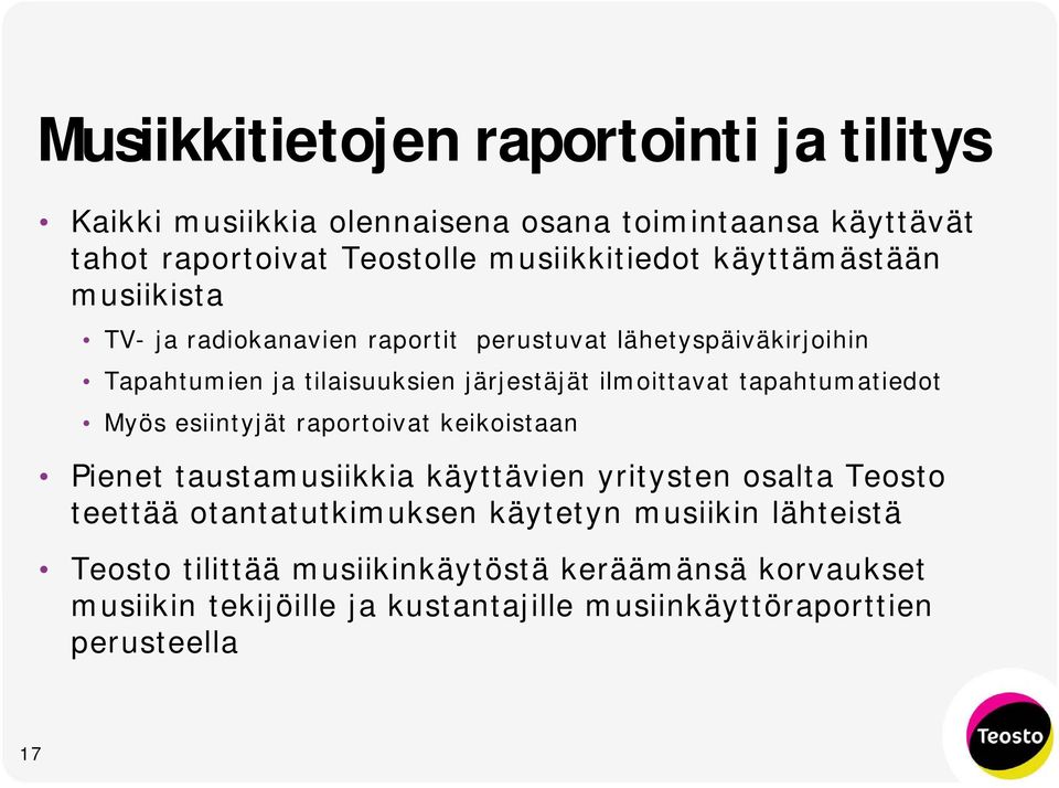 tapahtumatiedot Myös esiintyjät raportoivat keikoistaan Pienet taustamusiikkia käyttävien yritysten osalta Teosto teettää otantatutkimuksen