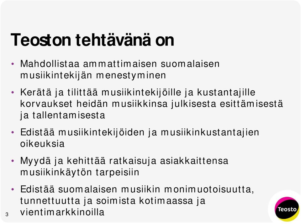 Edistää musiikintekijöiden ja musiikinkustantajien oikeuksia k i Myydä ja kehittää ratkaisuja asiakkaittensa
