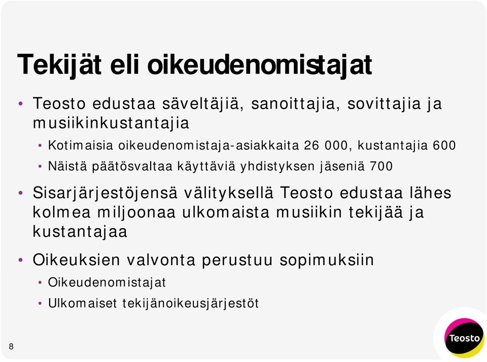 jäseniä 700 Sisarjärjestöjensä välityksellä Teosto edustaa lähes kolmea miljoonaa ulkomaista musiikin