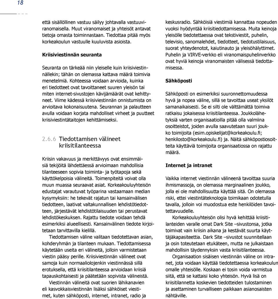 Kriisiviestinnän seuranta Seuranta on tärkeää niin yleiselle kuin kriisiviestinnällekin; tähän on olemassa kattava määrä toimivia menetelmiä.