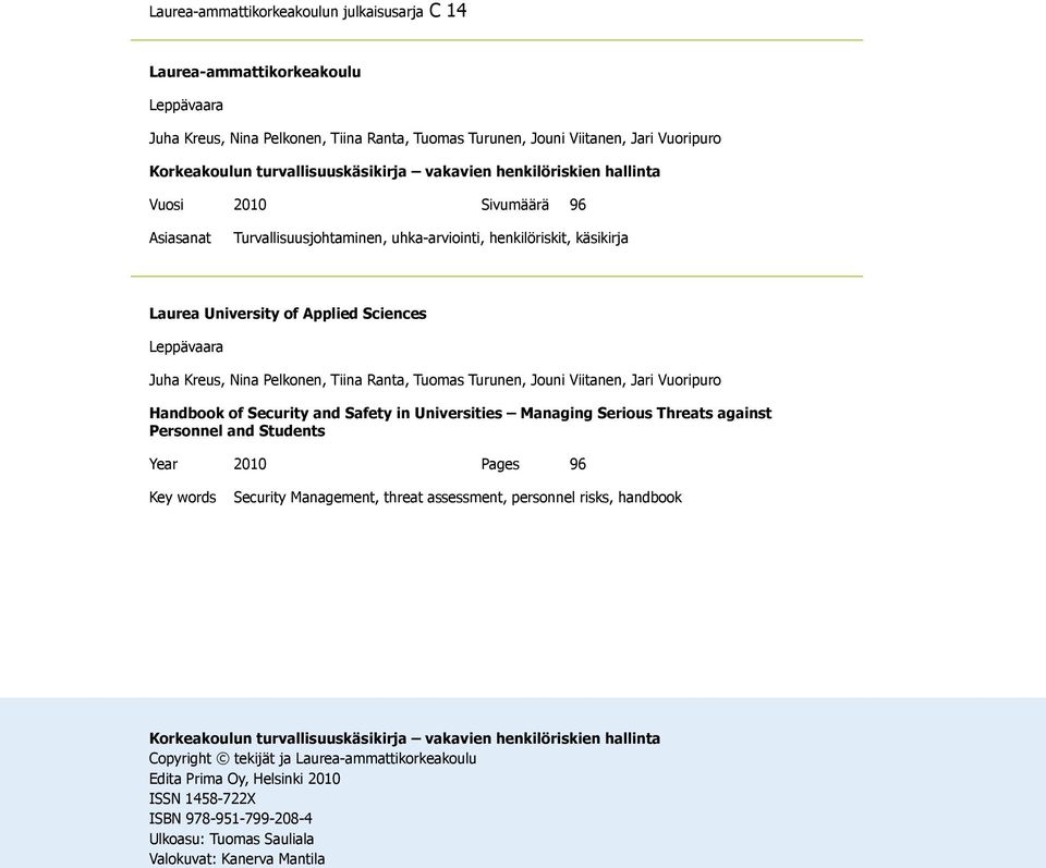 Leppävaara Juha Kreus, Nina Pelkonen, Tiina Ranta, Tuomas Turunen, Jouni Viitanen, Jari Vuoripuro Handbook of Security and Safety in Universities Managing Serious Threats against Personnel and