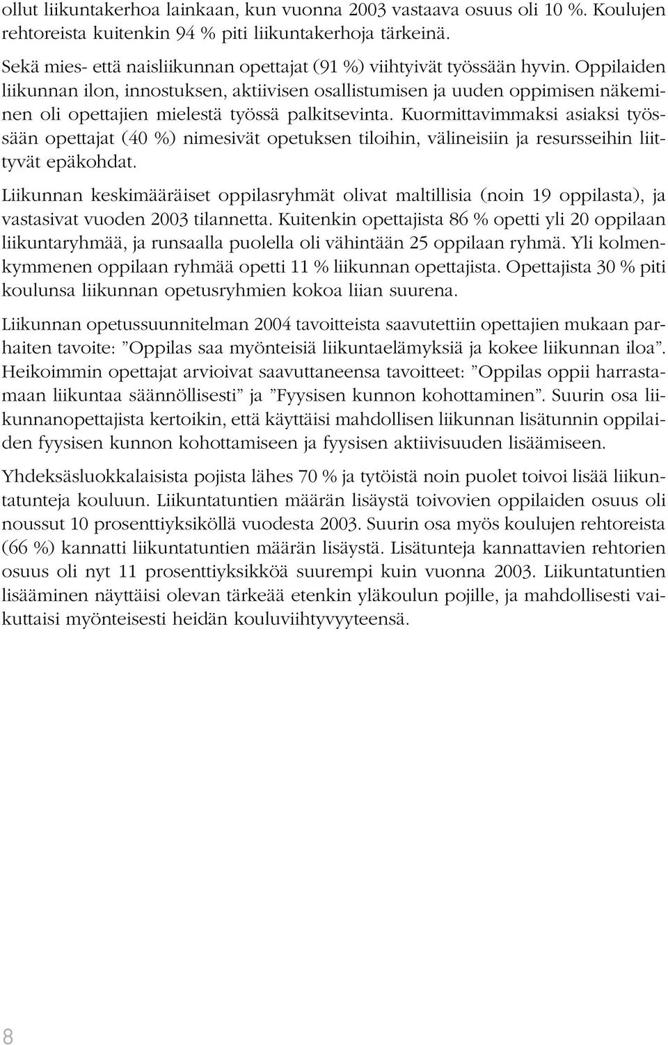 Oppilaiden liikunnan ilon, innostuksen, aktiivisen osallistumisen ja uuden oppimisen näkeminen oli opettajien mielestä työssä palkitsevinta.