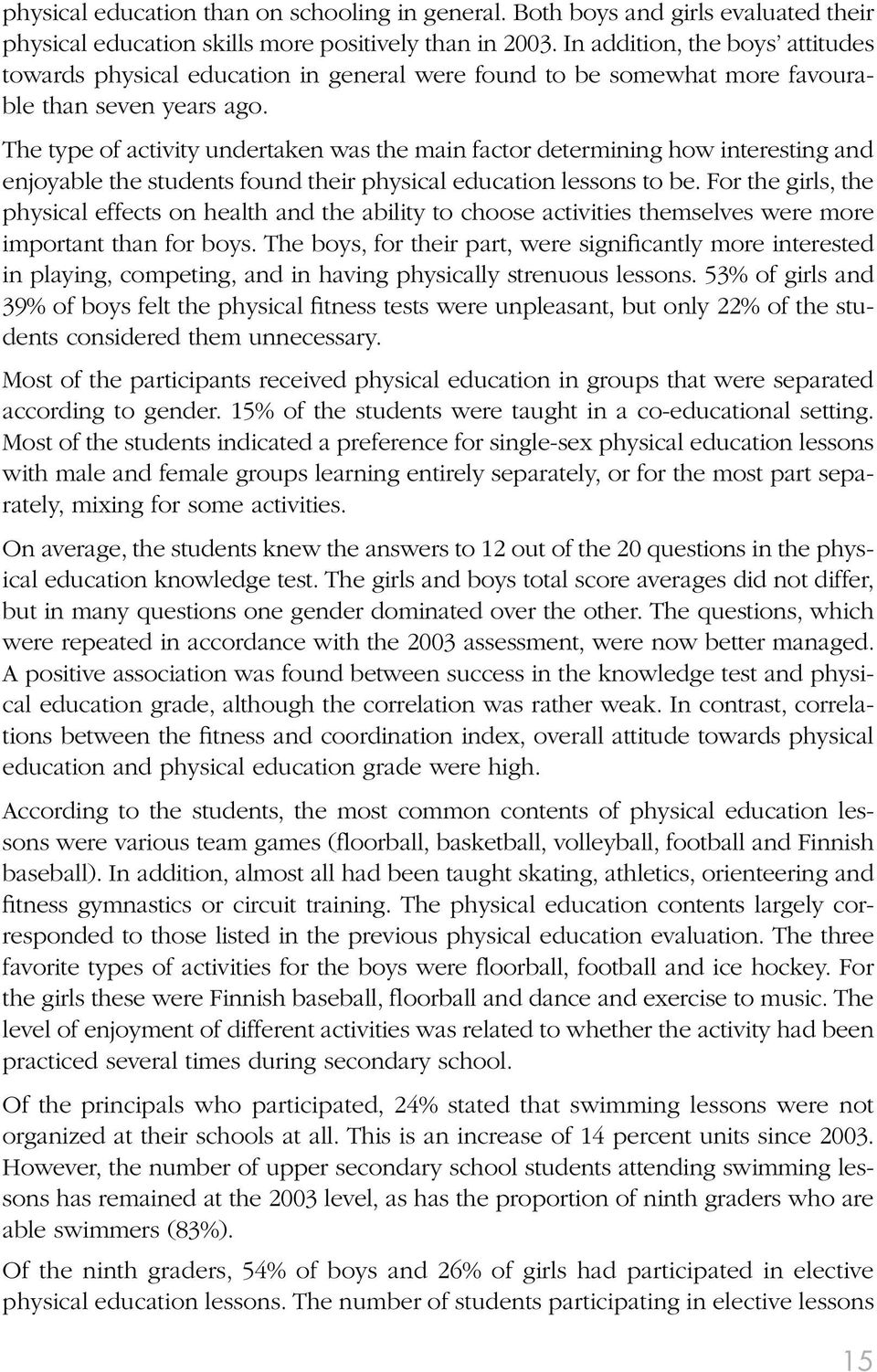 The type of activity undertaken was the main factor determining how interesting and enjoyable the students found their physical education lessons to be.