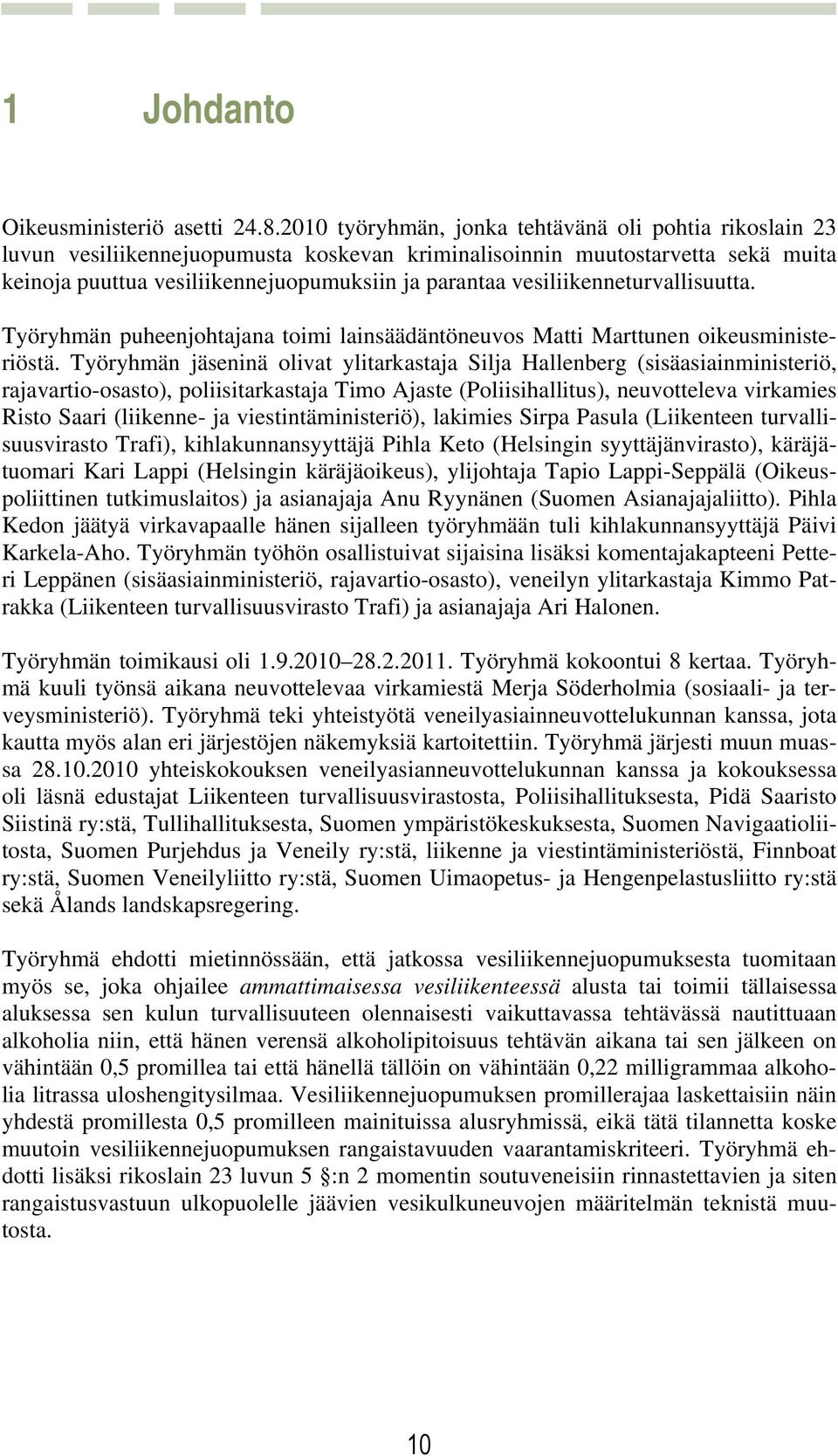 vesiliikenneturvallisuutta. Työryhmän puheenjohtajana toimi lainsäädäntöneuvos Matti Marttunen oikeusministeriöstä.