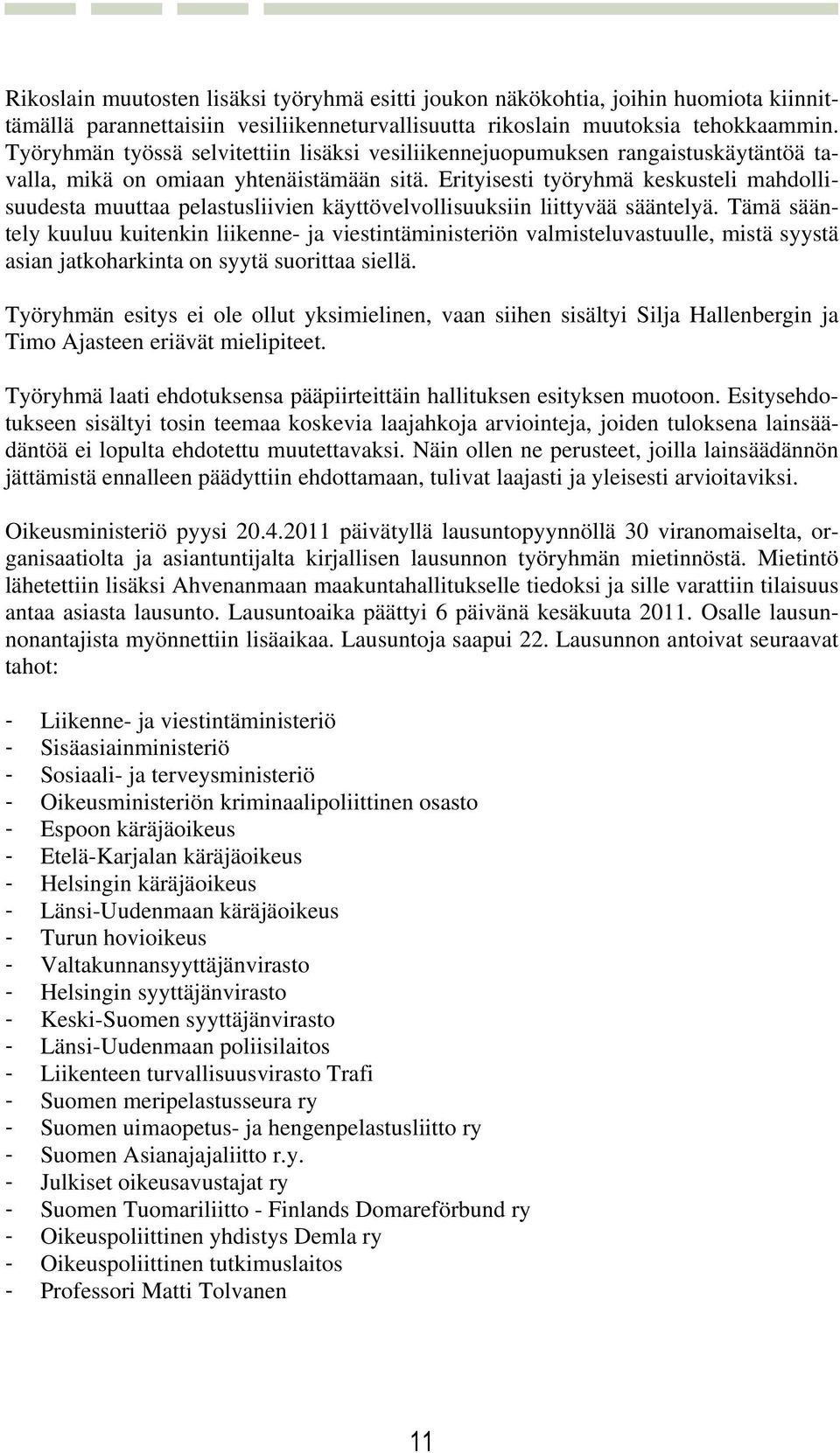 Erityisesti työryhmä keskusteli mahdollisuudesta muuttaa pelastusliivien käyttövelvollisuuksiin liittyvää sääntelyä.