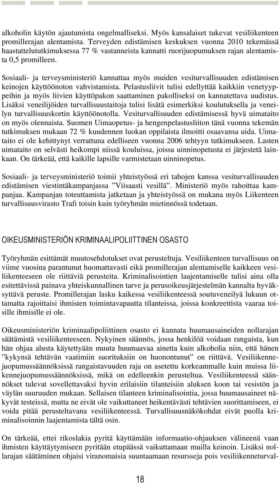 Sosiaali- ja terveysministeriö kannattaa myös muiden vesiturvallisuuden edistämisen keinojen käyttöönoton vahvistamista.