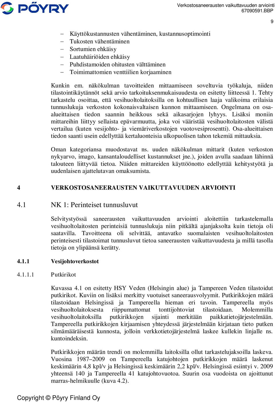 näkökulman tavoitteiden mittaamiseen soveltuvia työkaluja, niiden tilastointikäytännöt sekä arvio tarkoituksenmukaisuudesta on esitetty liitteessä 1.