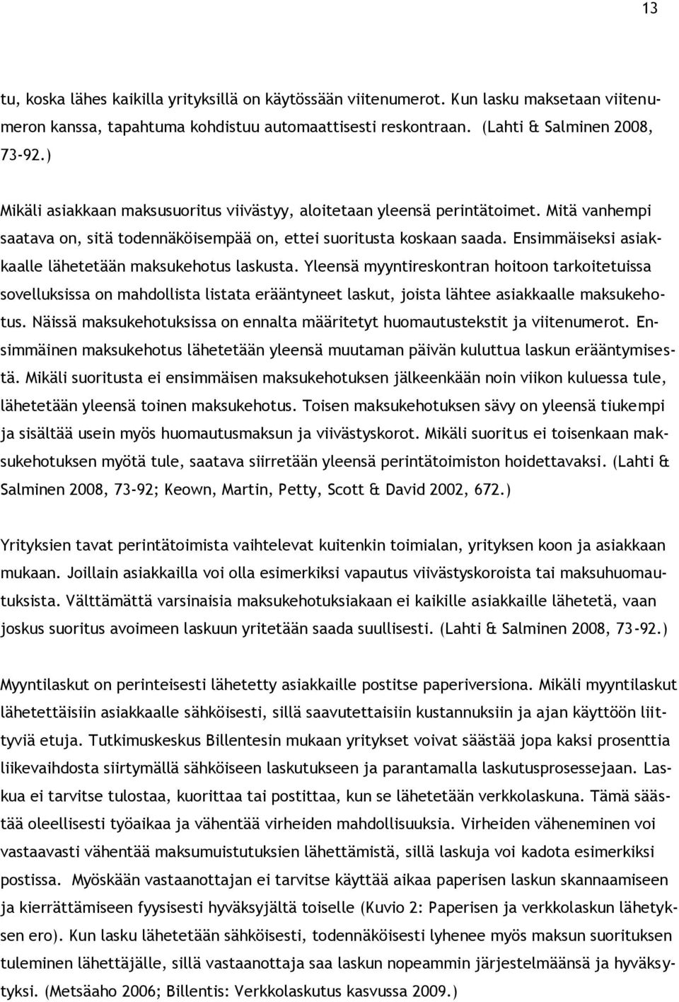 Ensimmäiseksi asiakkaalle lähetetään maksukehotus laskusta.