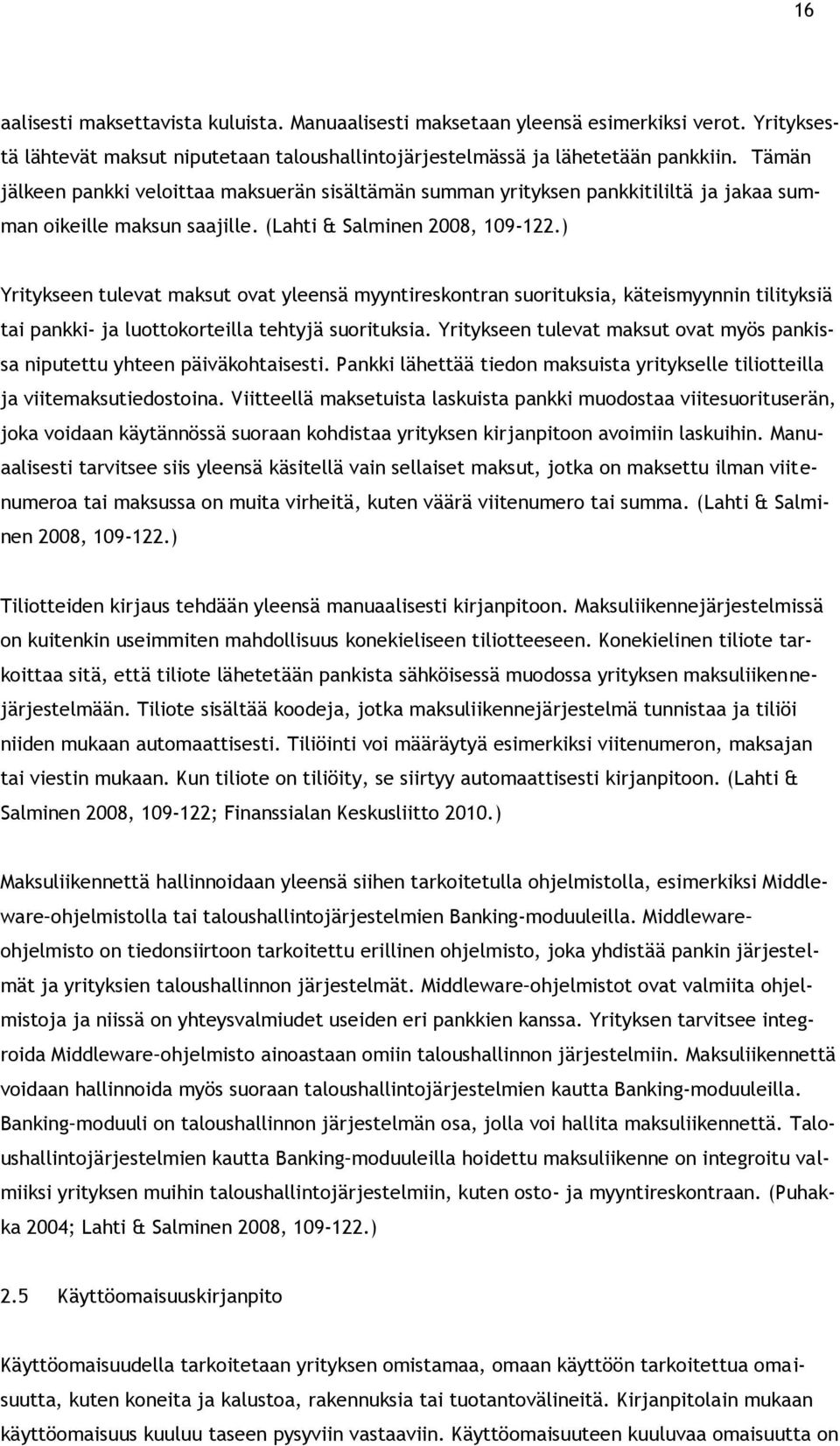 ) Yritykseen tulevat maksut ovat yleensä myyntireskontran suorituksia, käteismyynnin tilityksiä tai pankki- ja luottokorteilla tehtyjä suorituksia.
