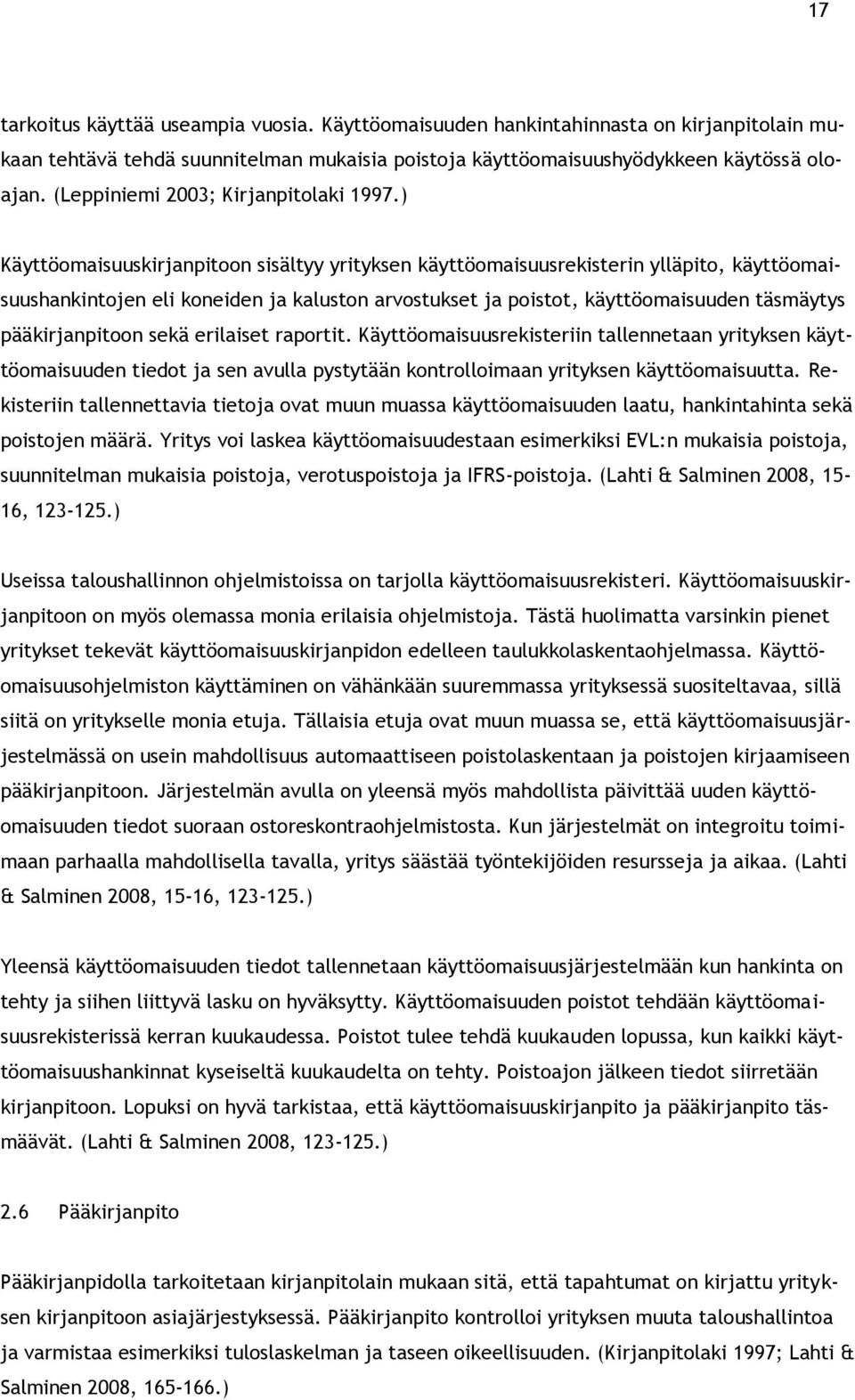 ) Käyttöomaisuuskirjanpitoon sisältyy yrityksen käyttöomaisuusrekisterin ylläpito, käyttöomaisuushankintojen eli koneiden ja kaluston arvostukset ja poistot, käyttöomaisuuden täsmäytys