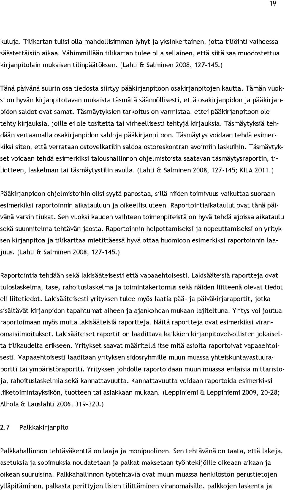 ) Tänä päivänä suurin osa tiedosta siirtyy pääkirjanpitoon osakirjanpitojen kautta.
