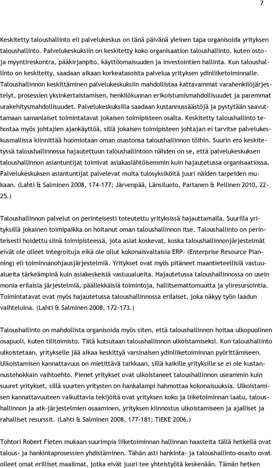 Kun taloushallinto on keskitetty, saadaan aikaan korkeatasoista palvelua yrityksen ydinliiketoiminnalle.