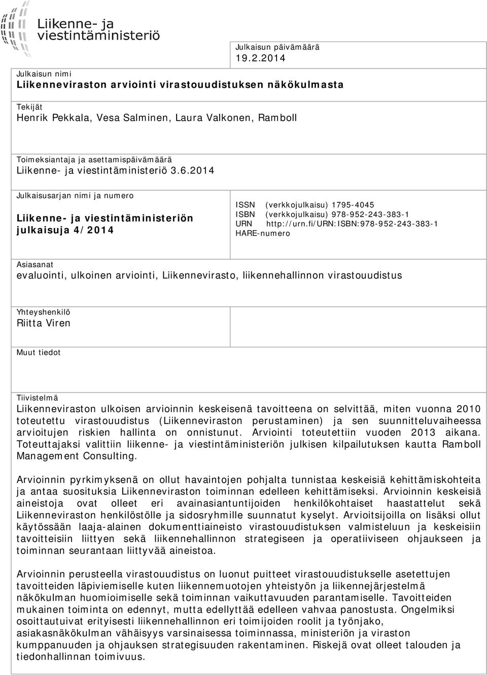 viestintäministeriö 3.6.2014 Julkaisusarjan nimi ja numero Liikenne- ja viestintäministeriön julkaisuja 4/2014 ISSN (verkkojulkaisu) 1795-4045 ISBN (verkkojulkaisu) 978-952-243-383-1 URN http://urn.