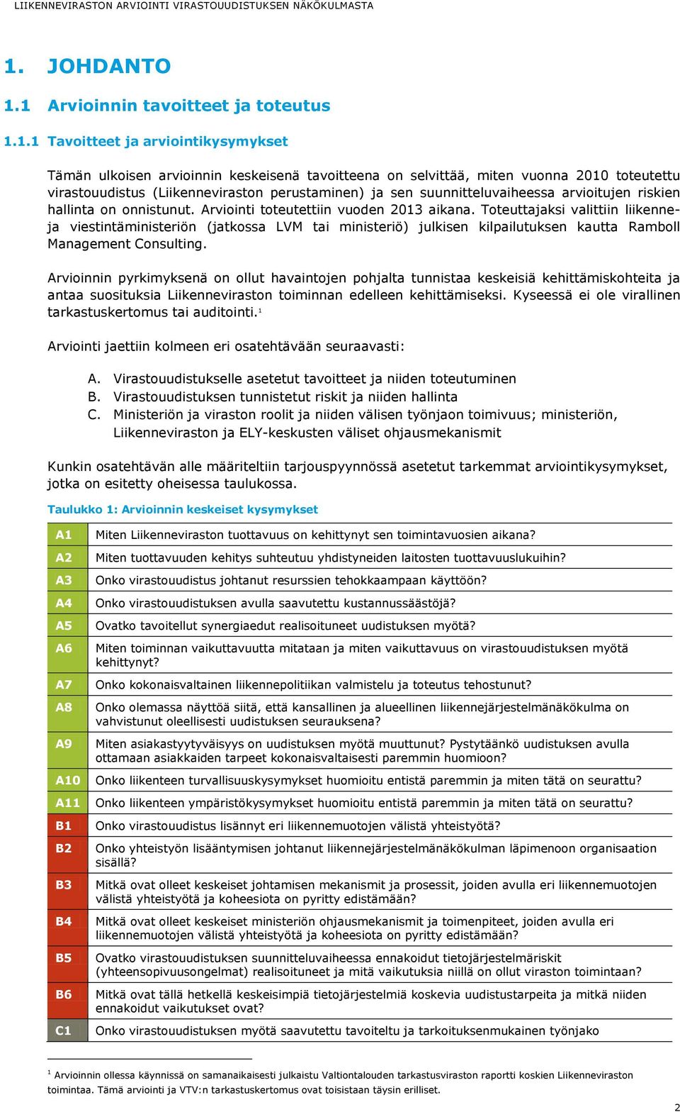 Toteuttajaksi valittiin liikenneja viestintäministeriön (jatkossa LVM tai ministeriö) julkisen kilpailutuksen kautta Ramboll Management Consulting.