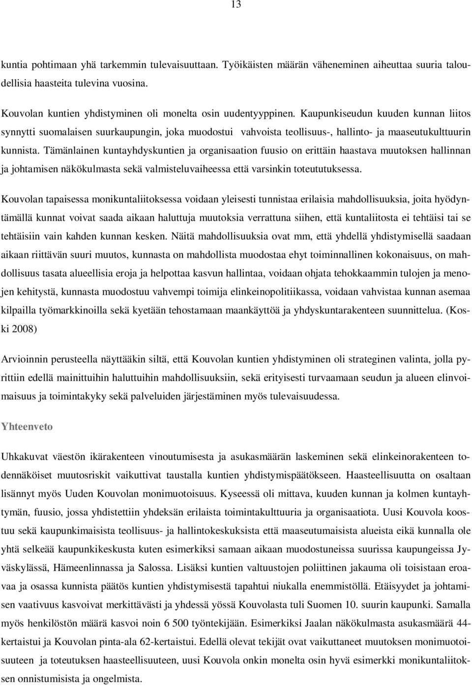 Kaupunkiseudun kuuden kunnan liitos synnytti suomalaisen suurkaupungin, joka muodostui vahvoista teollisuus-, hallinto- ja maaseutukulttuurin kunnista.