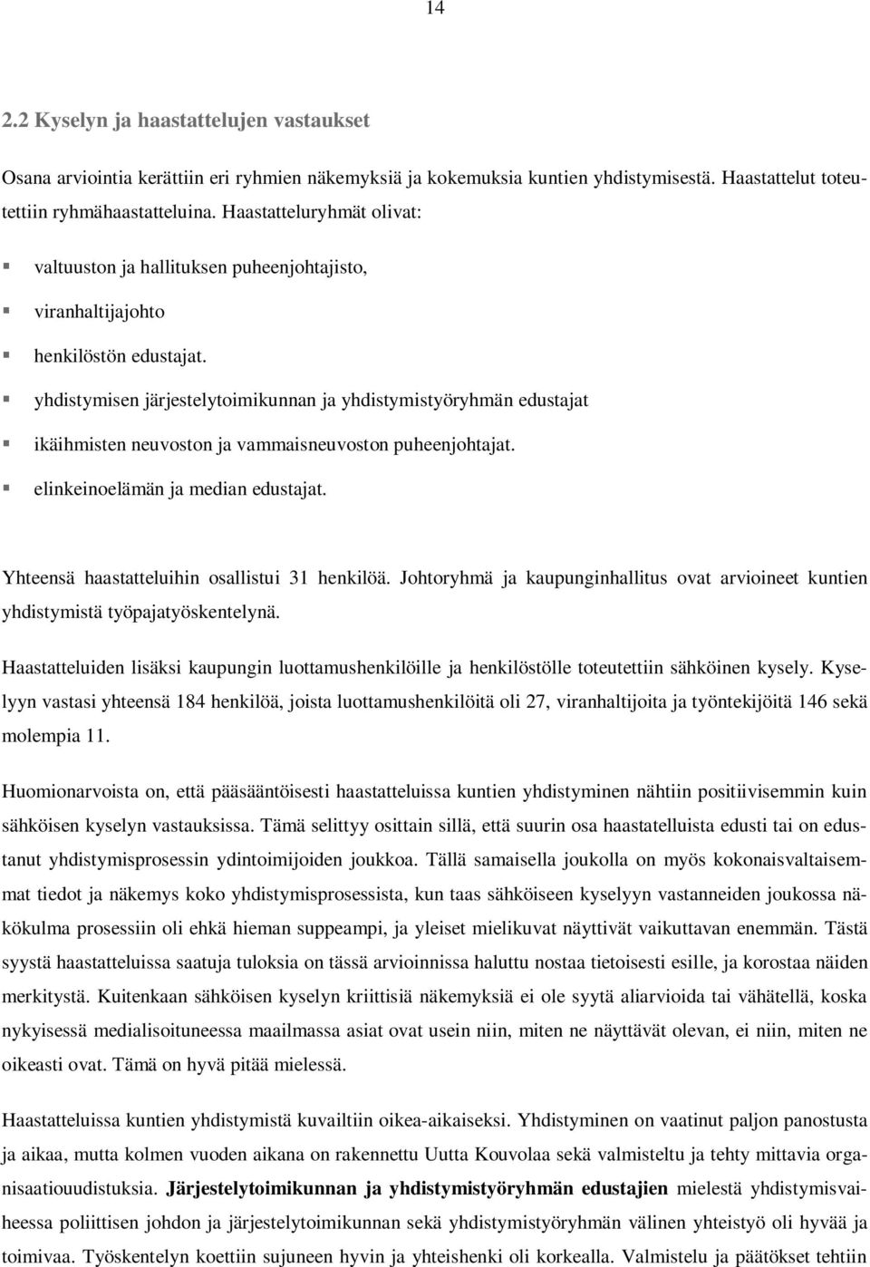 yhdistymisen järjestelytoimikunnan ja yhdistymistyöryhmän edustajat ikäihmisten neuvoston ja vammaisneuvoston puheenjohtajat. elinkeinoelämän ja median edustajat.