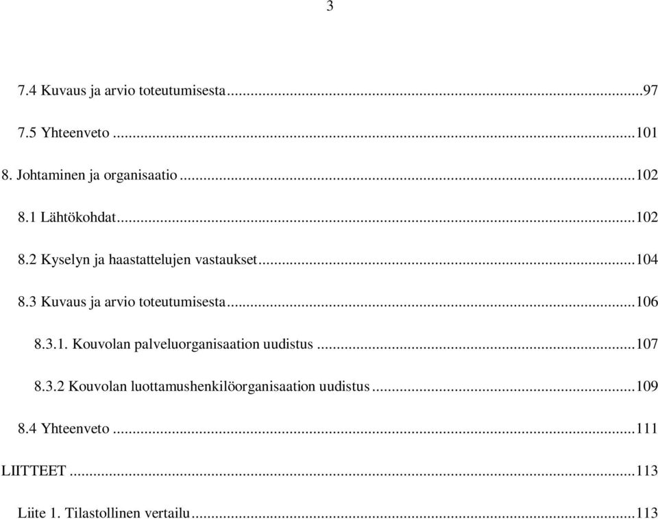 3 Kuvaus ja arvio toteutumisesta... 106 8.3.1. Kouvolan palveluorganisaation uudistus... 107 8.3.2 Kouvolan luottamushenkilöorganisaation uudistus.