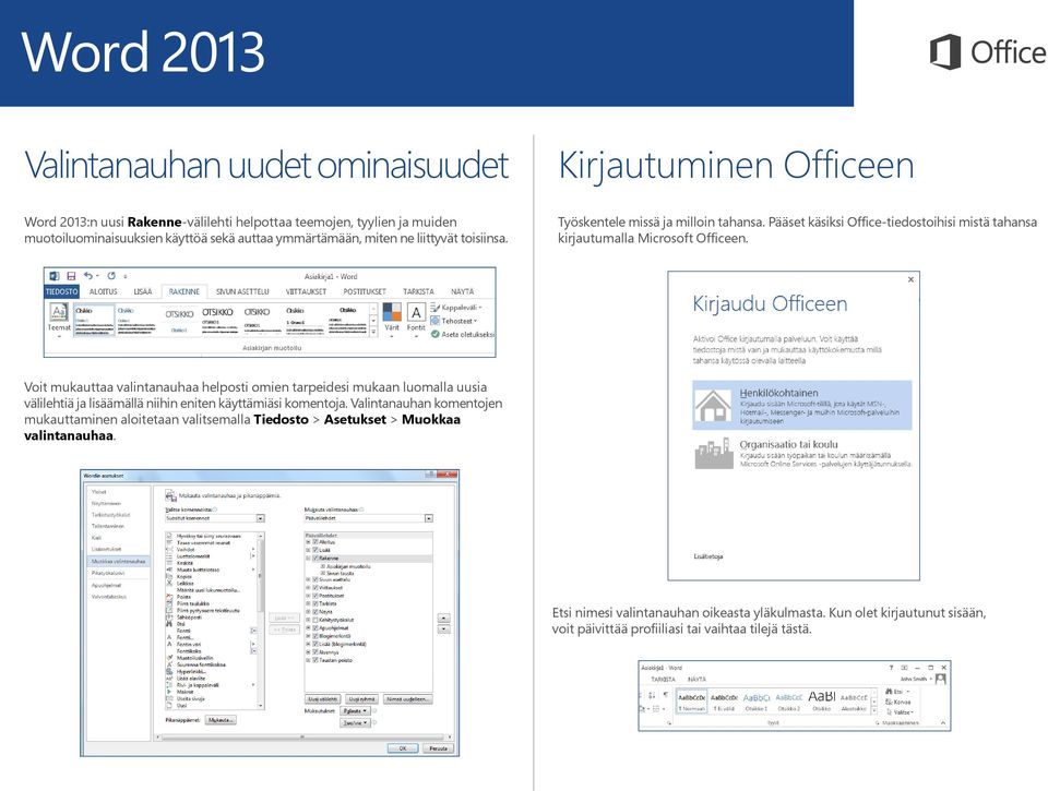 Voit mukauttaa valintanauhaa helposti omien tarpeidesi mukaan luomalla uusia välilehtiä ja lisäämällä niihin eniten käyttämiäsi komentoja.