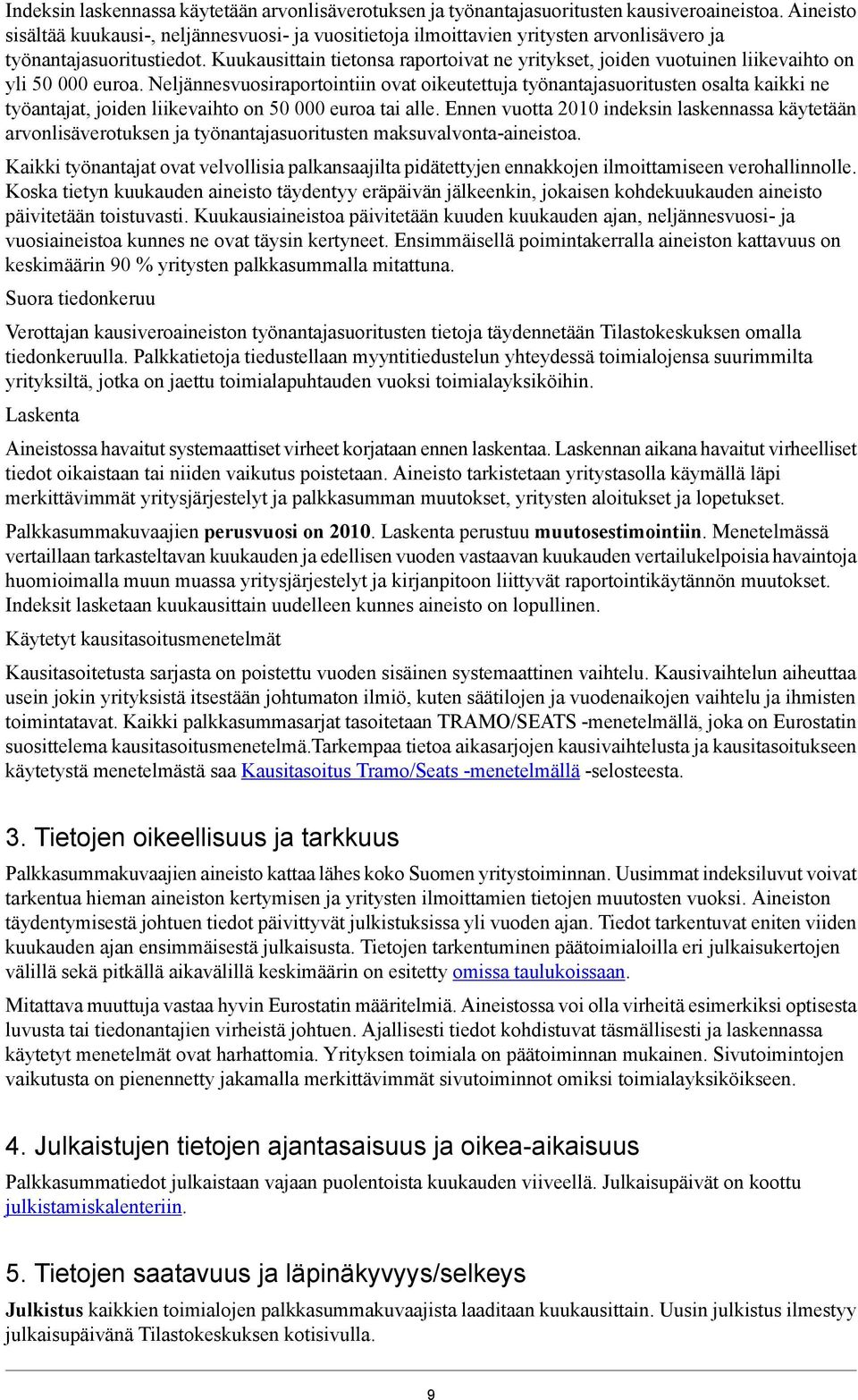Kuukausittain tietonsa raportoivat ne yritykset, joiden vuotuinen liikevaihto on yli 50 000 euroa.