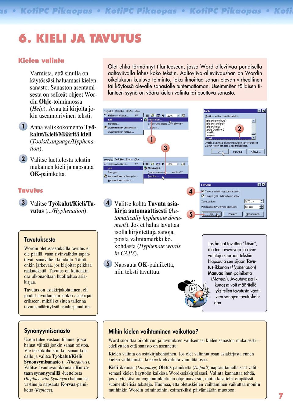 Olet ehkä törmännyt tilanteeseen, jossa Word alleviivaa punaisella aaltoviivalla lähes koko tekstin.