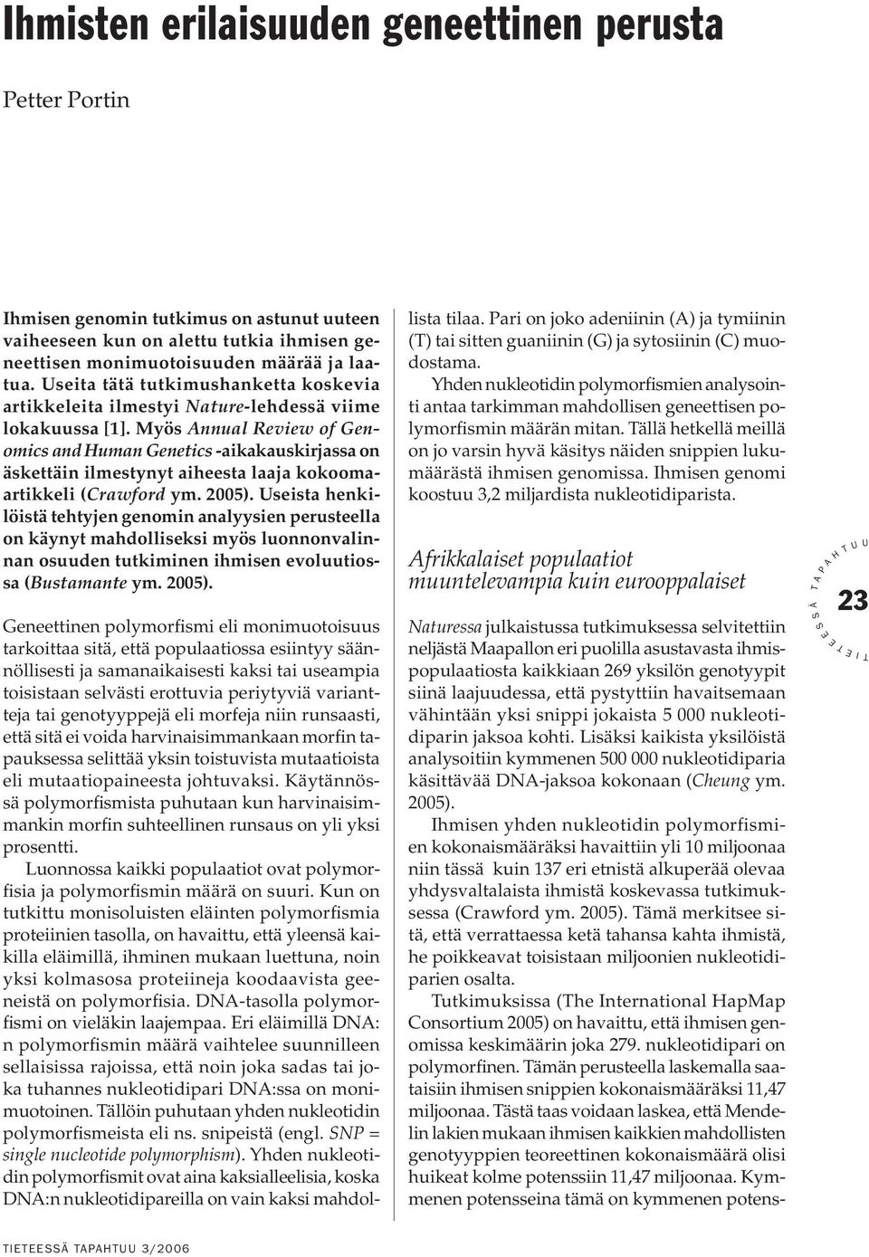 Myös nnual Review of Genomics and uman Genetics -aikakauskirjassa on äskettäin ilmestynyt aiheesta laaja kokoomaartikkeli (Crawford ym. 2005).