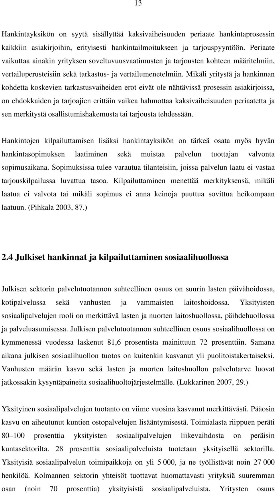 Mikäli yritystä ja hankinnan kohdetta koskevien tarkastusvaiheiden erot eivät ole nähtävissä prosessin asiakirjoissa, on ehdokkaiden ja tarjoajien erittäin vaikea hahmottaa kaksivaiheisuuden