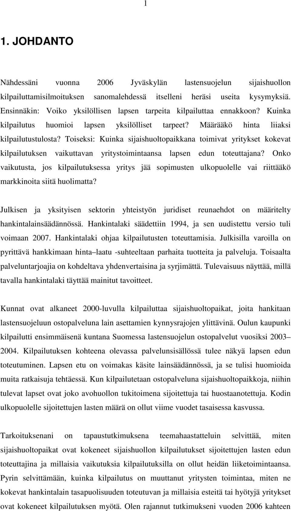 Toiseksi: Kuinka sijaishuoltopaikkana toimivat yritykset kokevat kilpailutuksen vaikuttavan yritystoimintaansa lapsen edun toteuttajana?