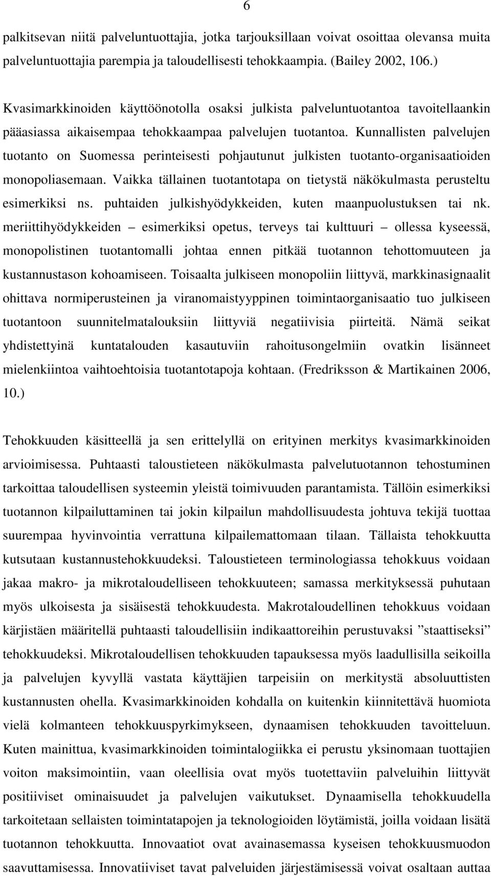 Kunnallisten palvelujen tuotanto on Suomessa perinteisesti pohjautunut julkisten tuotanto-organisaatioiden monopoliasemaan.