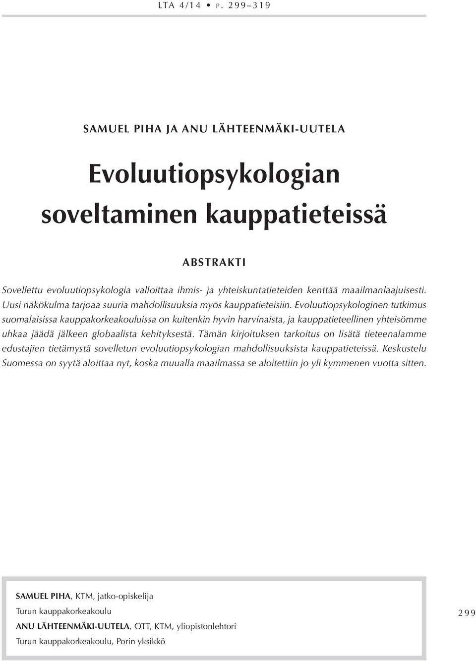 Evoluutiopsykologinen tutkimus suomalaisissa kauppakorkeakouluissa on kuitenkin hyvin harvinaista, ja kauppatieteellinen yhteisömme uhkaa jäädä jälkeen globaalista kehityksestä.