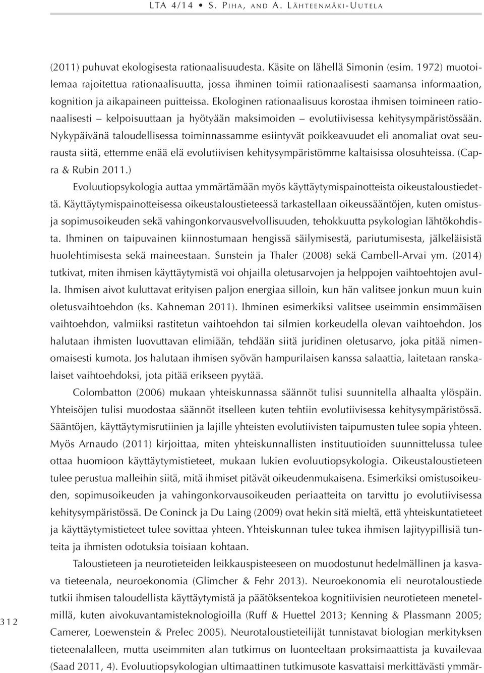 Ekologinen rationaalisuus korostaa ihmisen toimineen rationaalisesti kelpoisuuttaan ja hyötyään maksimoiden evolutiivisessa kehitysympäristössään.