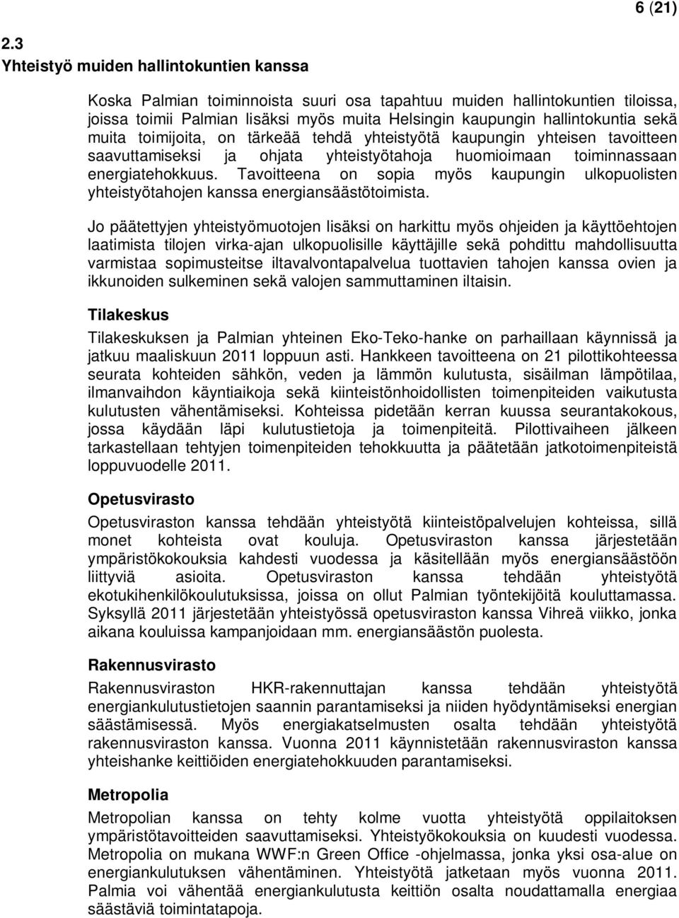 sekä muita toimijoita, on tärkeää tehdä yhteistyötä kaupungin yhteisen tavoitteen saavuttamiseksi ja ohjata yhteistyötahoja huomioimaan toiminnassaan energiatehokkuus.