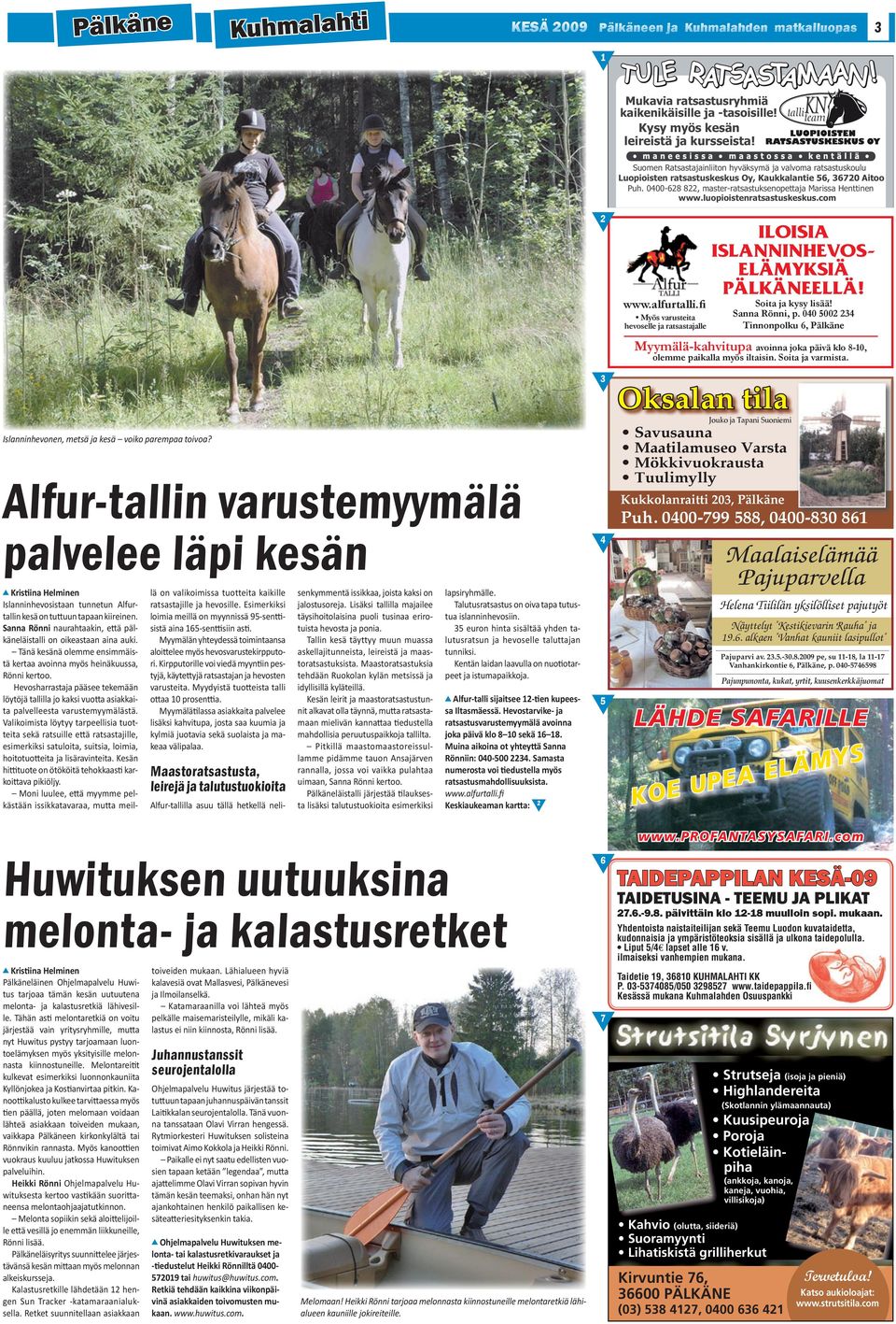 luopioistenratsastuskeskus.com 2 www.alfurtalli. Myös varusteita hevoselle ja ratsastajalle ILOISIA ISLANNINHEVOS- ELÄMYKSIÄ PÄLKÄNEELLÄ! Soita ja kysy lisää! Sanna Rönni, p.