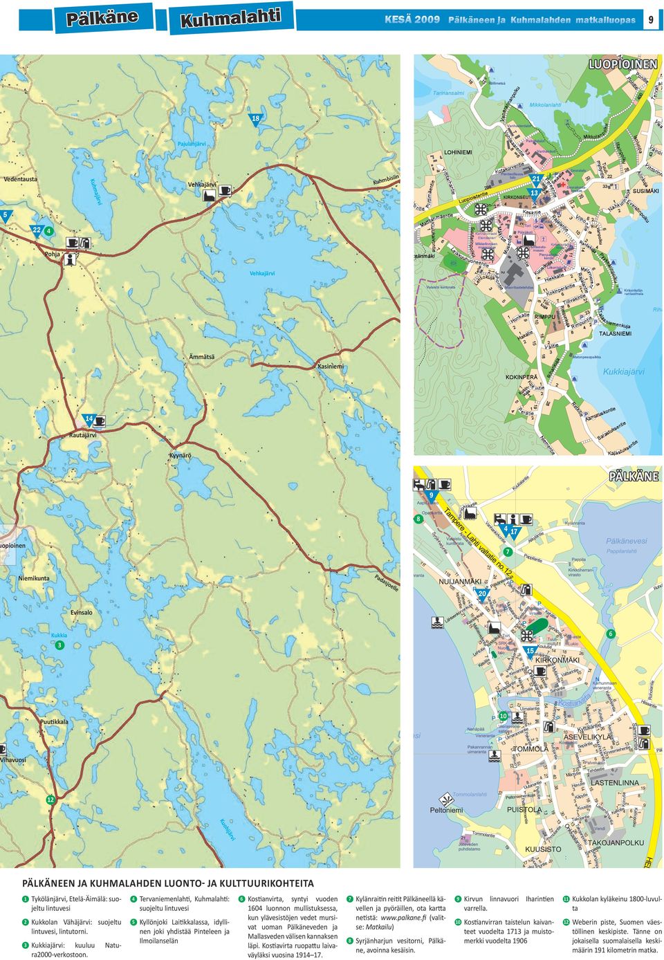 Tykölänjärvi, Etelä-Äimälä: suojeltu lintuvesi 4 2 Kukkolan Vähäjärvi: suojeltu lintuvesi, lintutorni. 5 3 Kukkiajärvi: kuuluu ra2000-verkostoon.