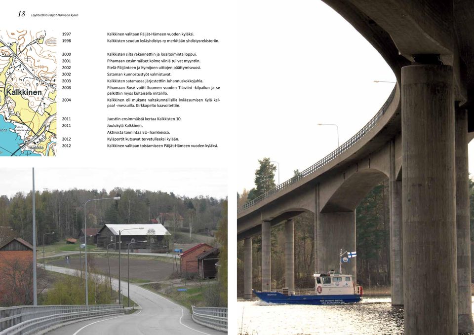 2002 sataman kunnostustyöt valmistuvat. 2003 Kalkkisten satamassa järjestettiin Juhannuskokkojuhla.