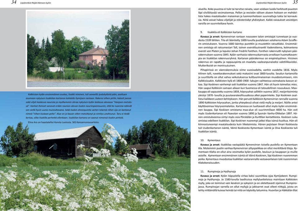 Kaikki raivaukset vesistöjen varsilla on suunniteltava hyvin.