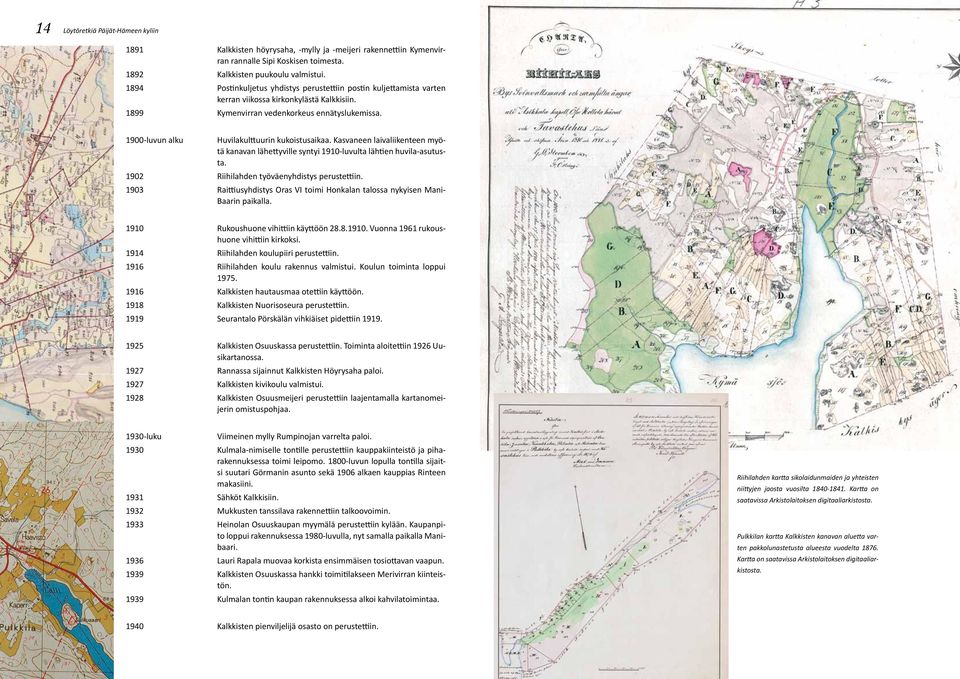 1900-luvun alku Huvilakulttuurin kukoistusaikaa. Kasvaneen laivaliikenteen myötä kanavan lähettyville syntyi 1910-luvulta lähtien huvila-asutusta. 1902 Riihilahden työväenyhdistys perustettiin.