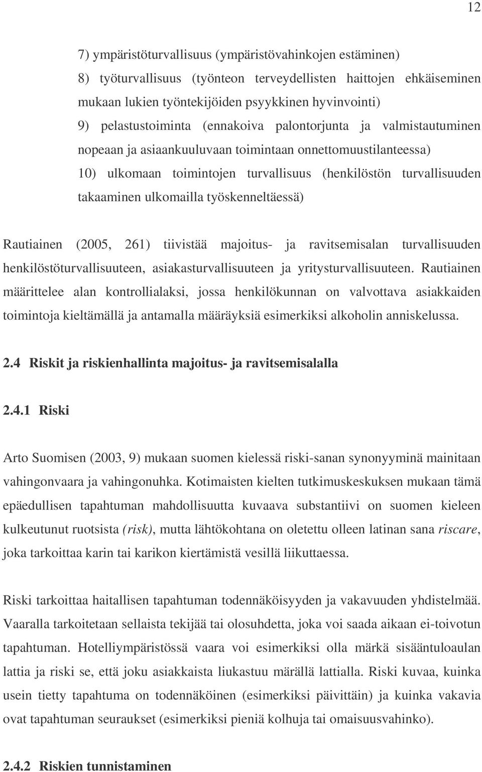 takaaminen ulkomailla työskenneltäessä) Rautiainen (2005, 261) tiivistää majoitus- ja ravitsemisalan turvallisuuden henkilöstöturvallisuuteen, asiakasturvallisuuteen ja yritysturvallisuuteen.