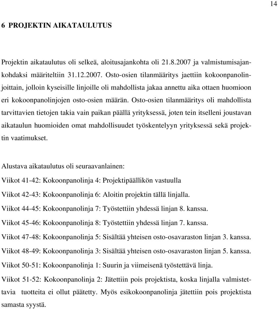 Osto-osien tilanmääritys jaettiin kokoonpanolinjoittain, jolloin kyseisille linjoille oli mahdollista jakaa annettu aika ottaen huomioon eri kokoonpanolinjojen osto-osien määrän.