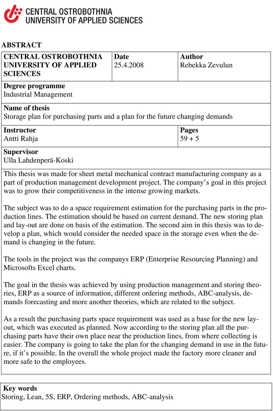 thesis was made for sheet metal mechanical contract manufacturing company as a part of production management development project.