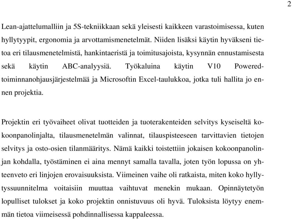 Työkaluina käytin V10 Poweredtoiminnanohjausjärjestelmää ja Microsoftin Excel-taulukkoa, jotka tuli hallita jo ennen projektia.