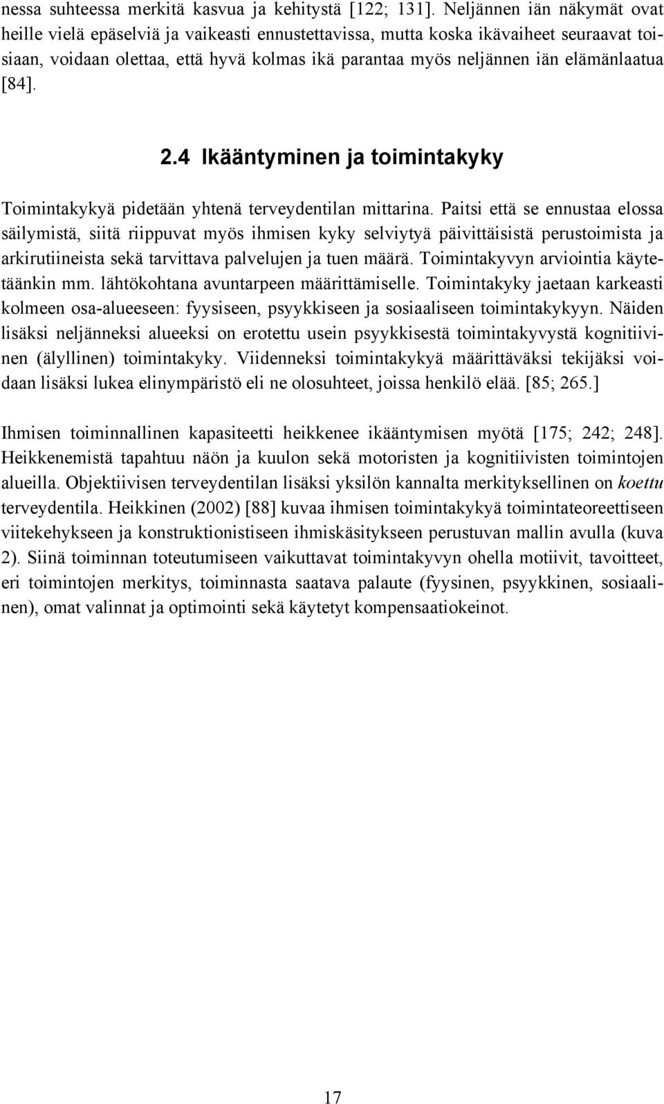 elämänlaatua [84]. 2.4 Ikääntyminen ja toimintakyky Toimintakykyä pidetään yhtenä terveydentilan mittarina.