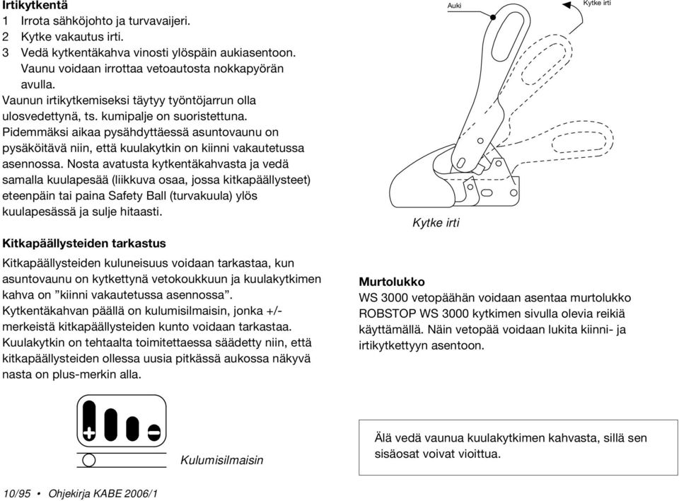 Pidemmäksi aikaa pysähdyttäessä asuntovaunu on pysäköitävä niin, että kuulakytkin on kiinni vakautetussa asennossa.