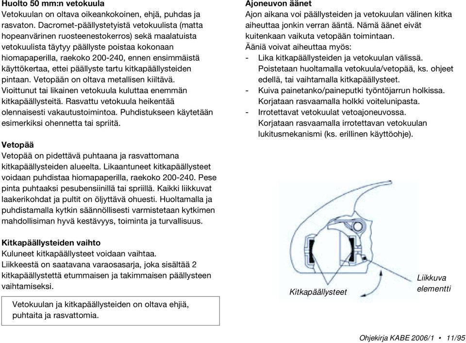 käyttökertaa, ettei päällyste tartu kitkapäällysteiden pintaan. Vetopään on oltava metallisen kiiltävä. Vioittunut tai likainen vetokuula kuluttaa enemmän kitkapäällysteitä.