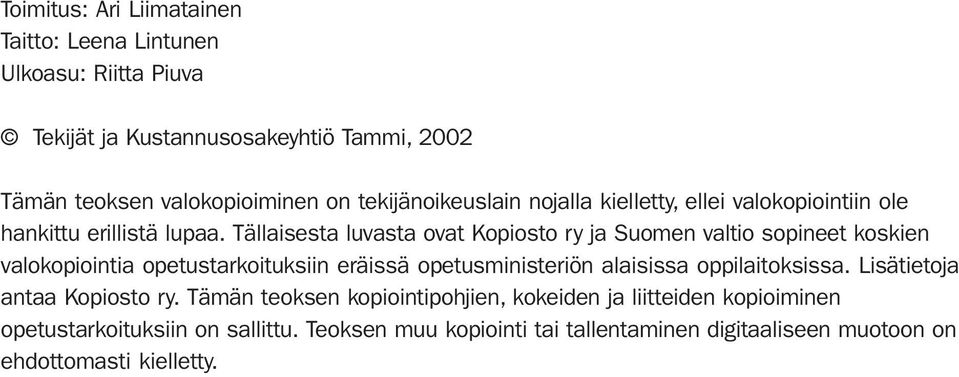 Tällaisesta luvasta ovat Kopiosto ry ja Suomen valtio sopineet koskien valokopiointia opetustarkoituksiin eräissä opetusministeriön alaisissa