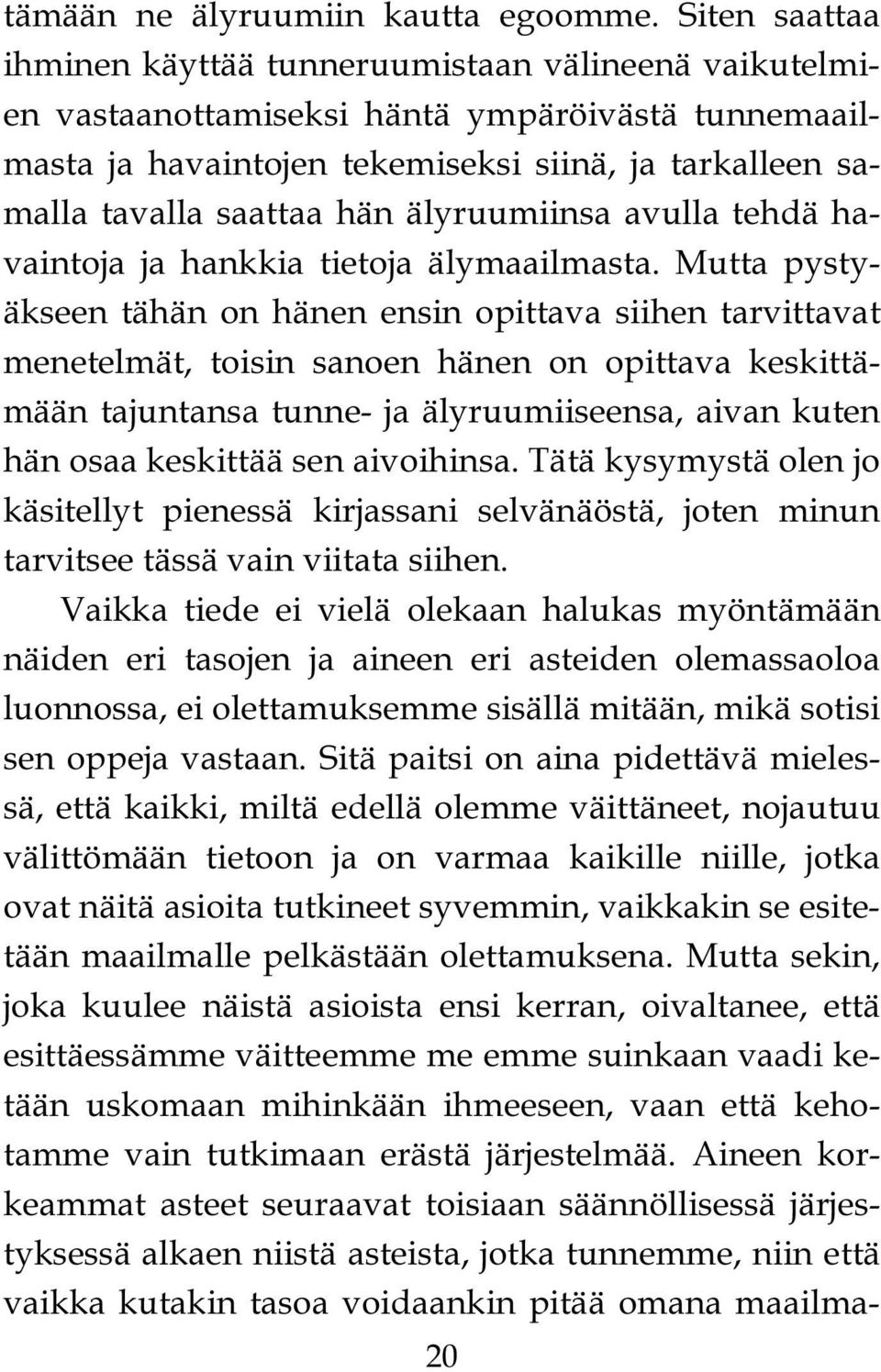 älyruumiinsa avulla tehdä havaintoja ja hankkia tietoja älymaailmasta.