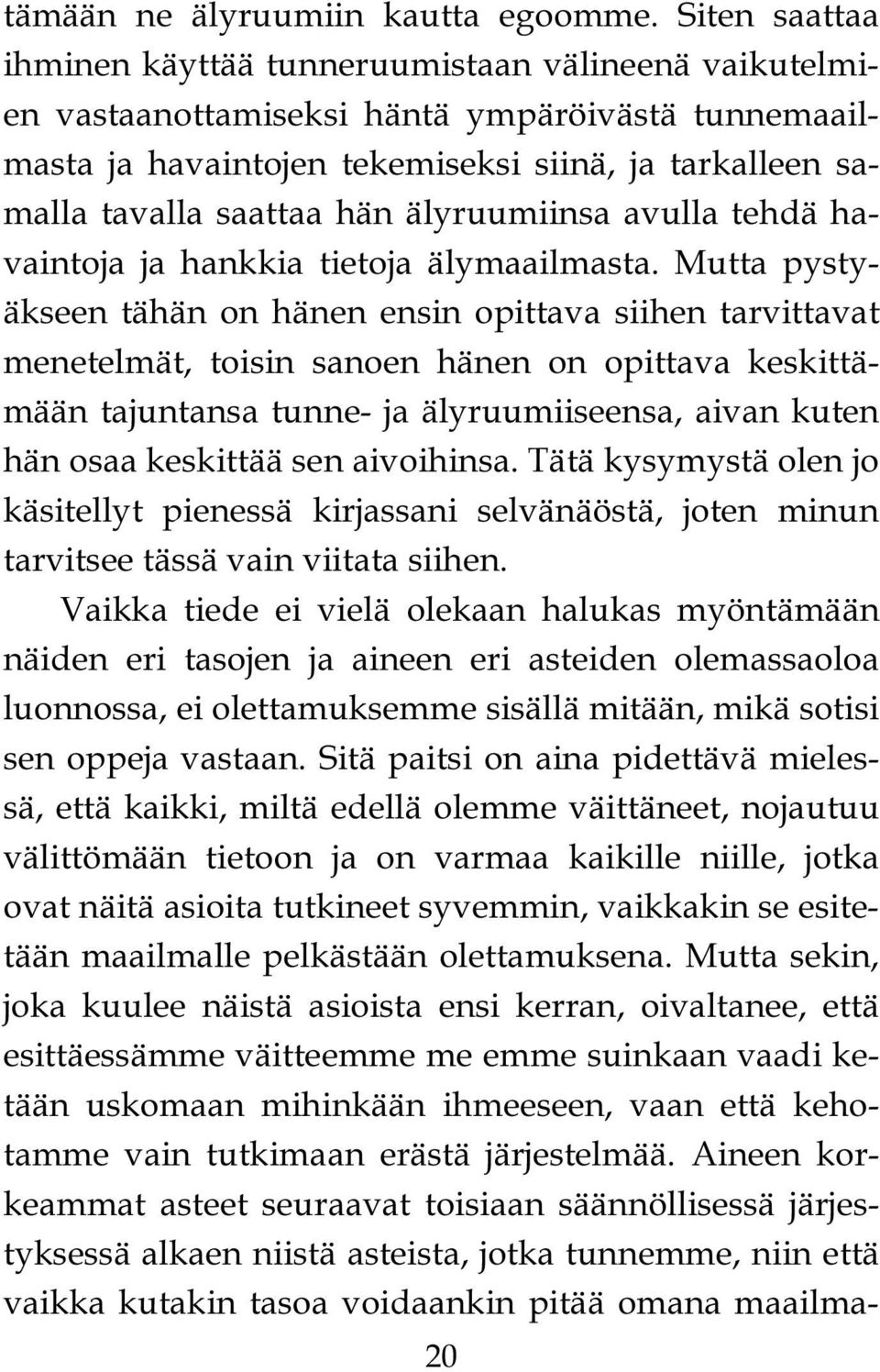 älyruumiinsa avulla tehdä havaintoja ja hankkia tietoja älymaailmasta.