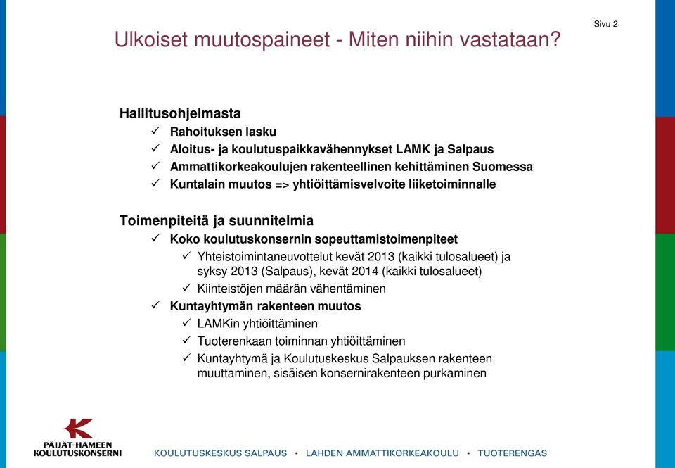 muutos => yhtiöittämisvelvoite liiketoiminnalle Toimenpiteitä ja suunnitelmia Koko koulutuskonsernin sopeuttamistoimenpiteet Yhteistoimintaneuvottelut kevät 2013 (kaikki