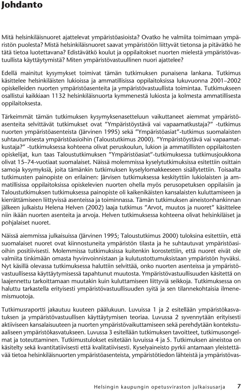 Miten ympäristövastuullinen nuori ajattelee? Edellä mainitut kysymykset toimivat tämän tutkimuksen punaisena lankana.